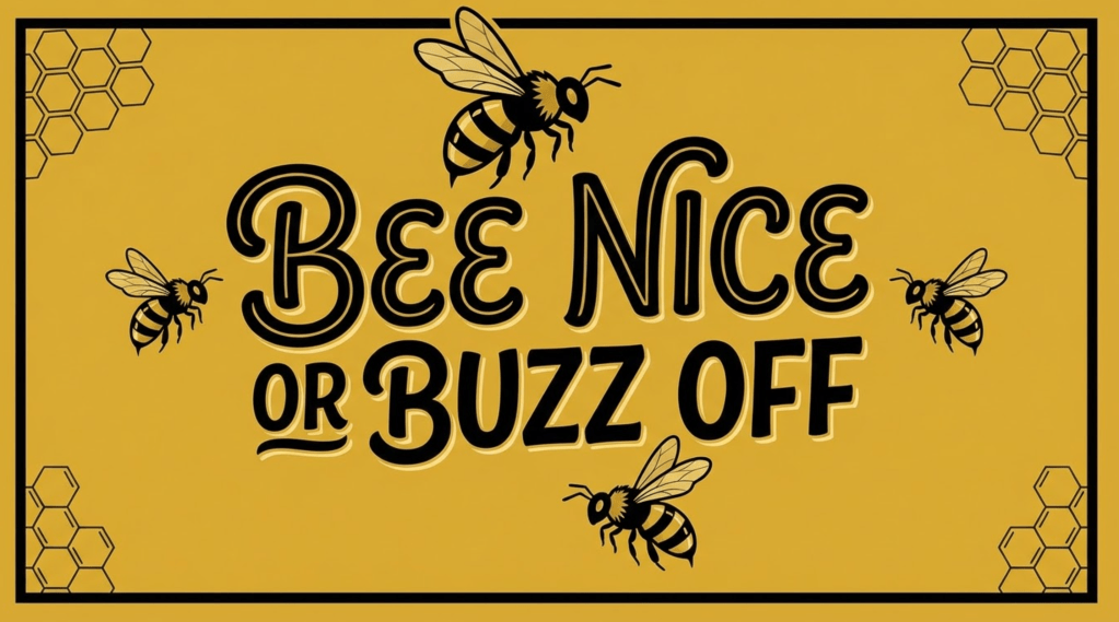 Image of bees hovering around a sign that reads "Bee Nice or Buzz Off" 